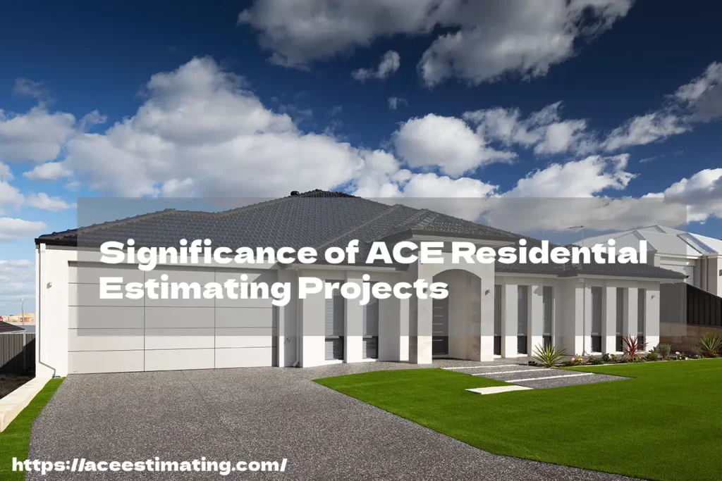 Significance of ACE Residential Estimating Projects